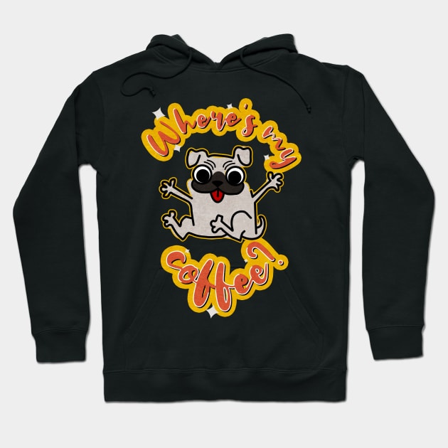 where's my coffee? pug dog Hoodie by Arteria6e9Vena